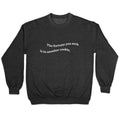 The Fortune You Seek is in Another Cookie Crewneck Sweatshirt