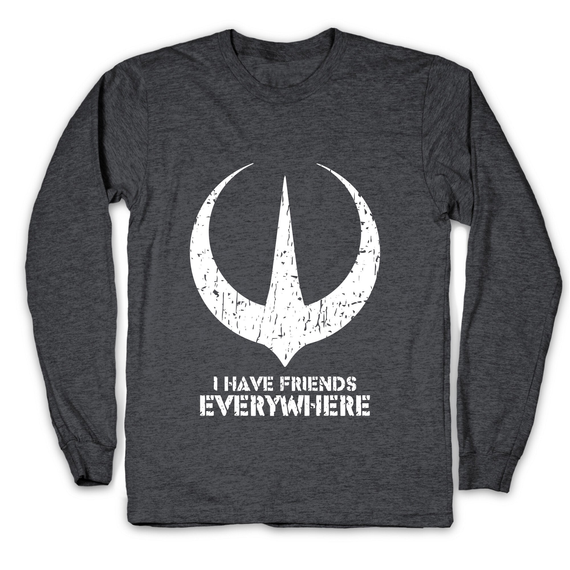 I Have Friends Everywhere Longsleeve Tee