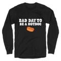 Bad Day to Be a Hot Dog Longsleeve Tee