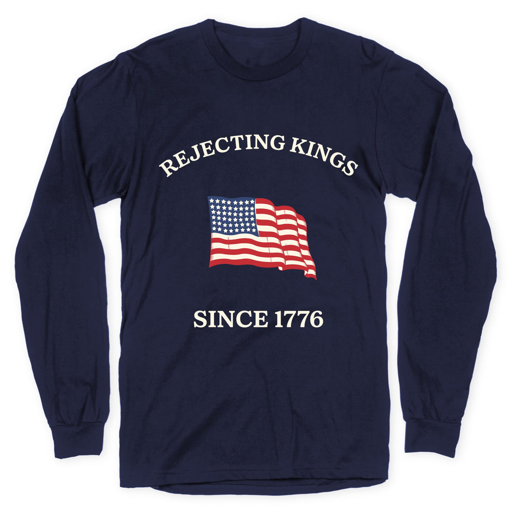 Rejecting Kings Since 1776 Longsleeve Tee