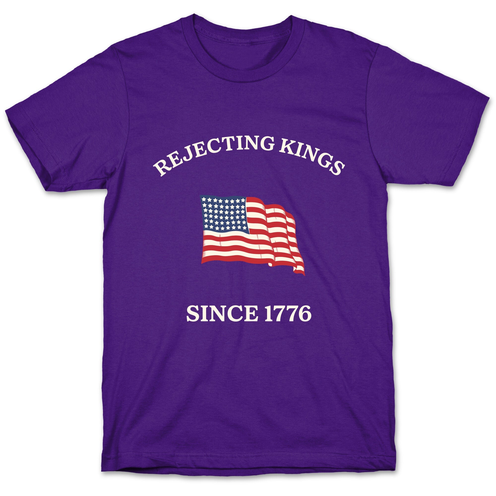 Rejecting Kings Since 1776 T-Shirt