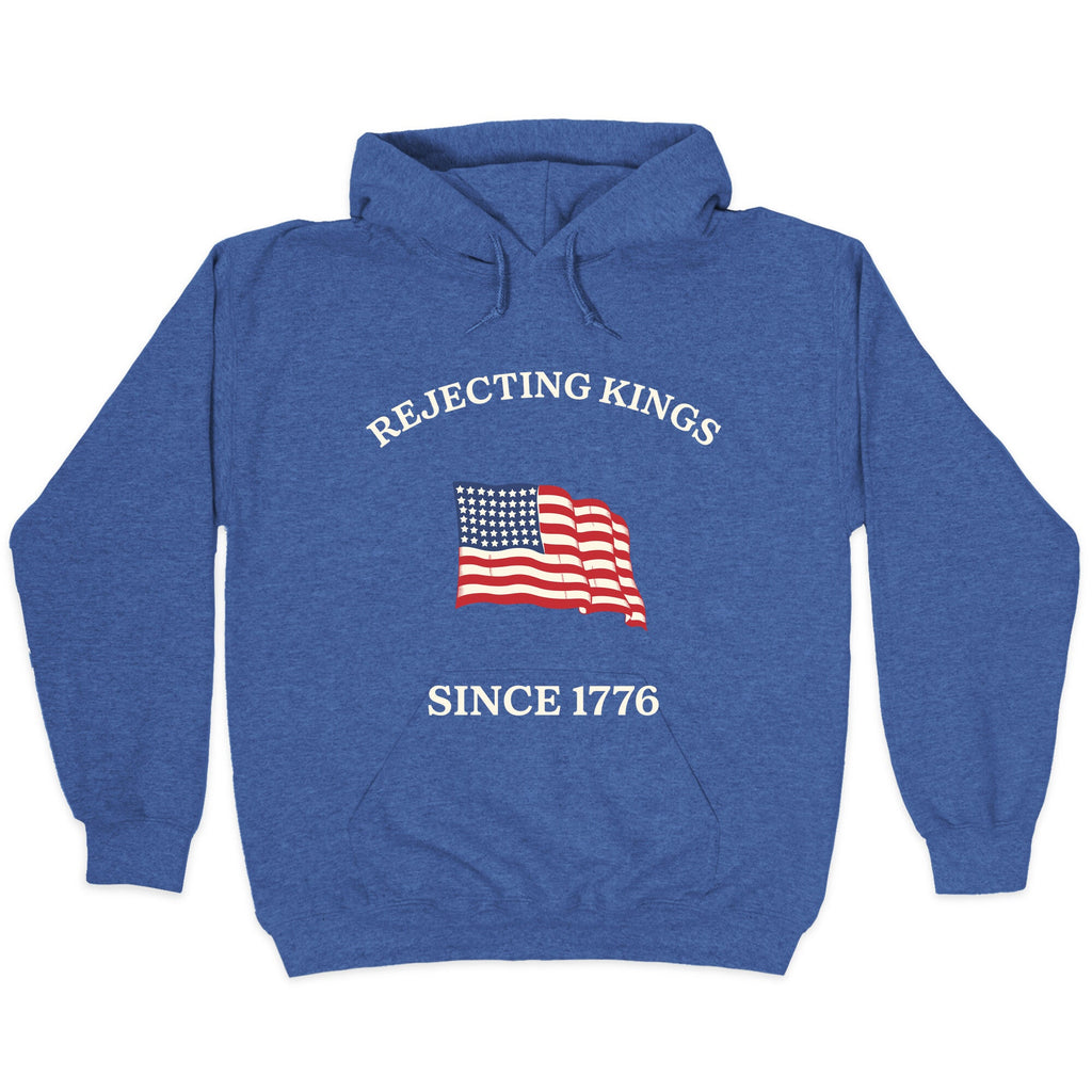 Rejecting Kings Since 1776 Hoodie