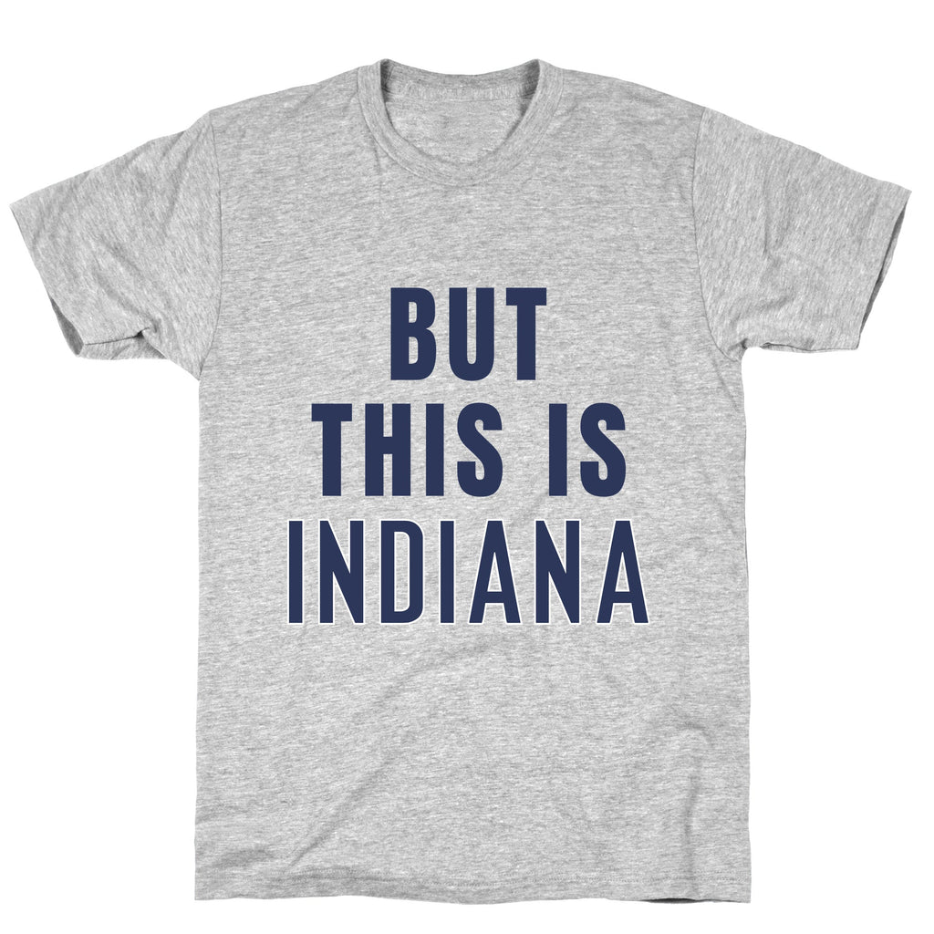 But This is Indiana T-Shirt