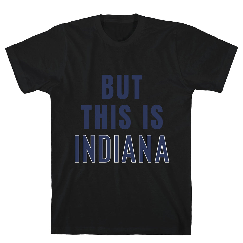 But This is Indiana T-Shirt