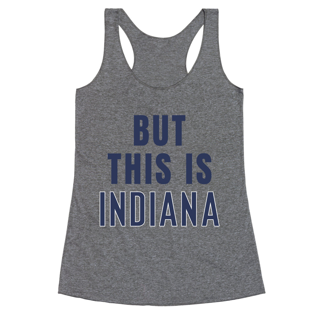 But This is Indiana Racerback Tank