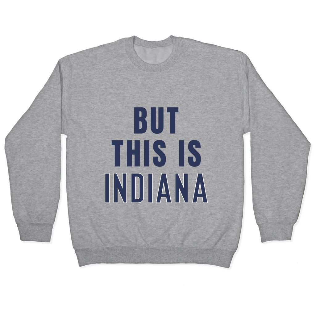 But This is Indiana Crewneck Sweatshirt