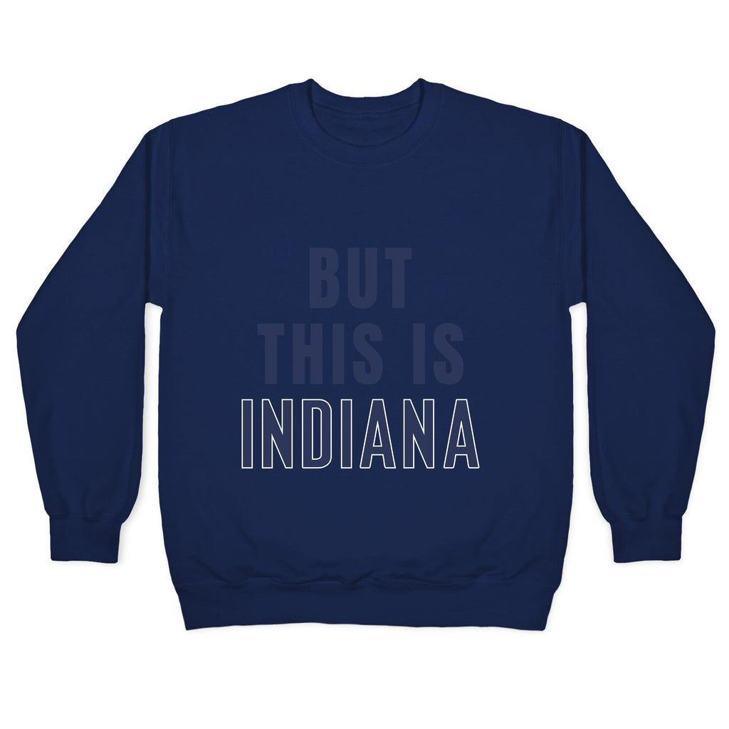 But This is Indiana Crewneck Sweatshirt