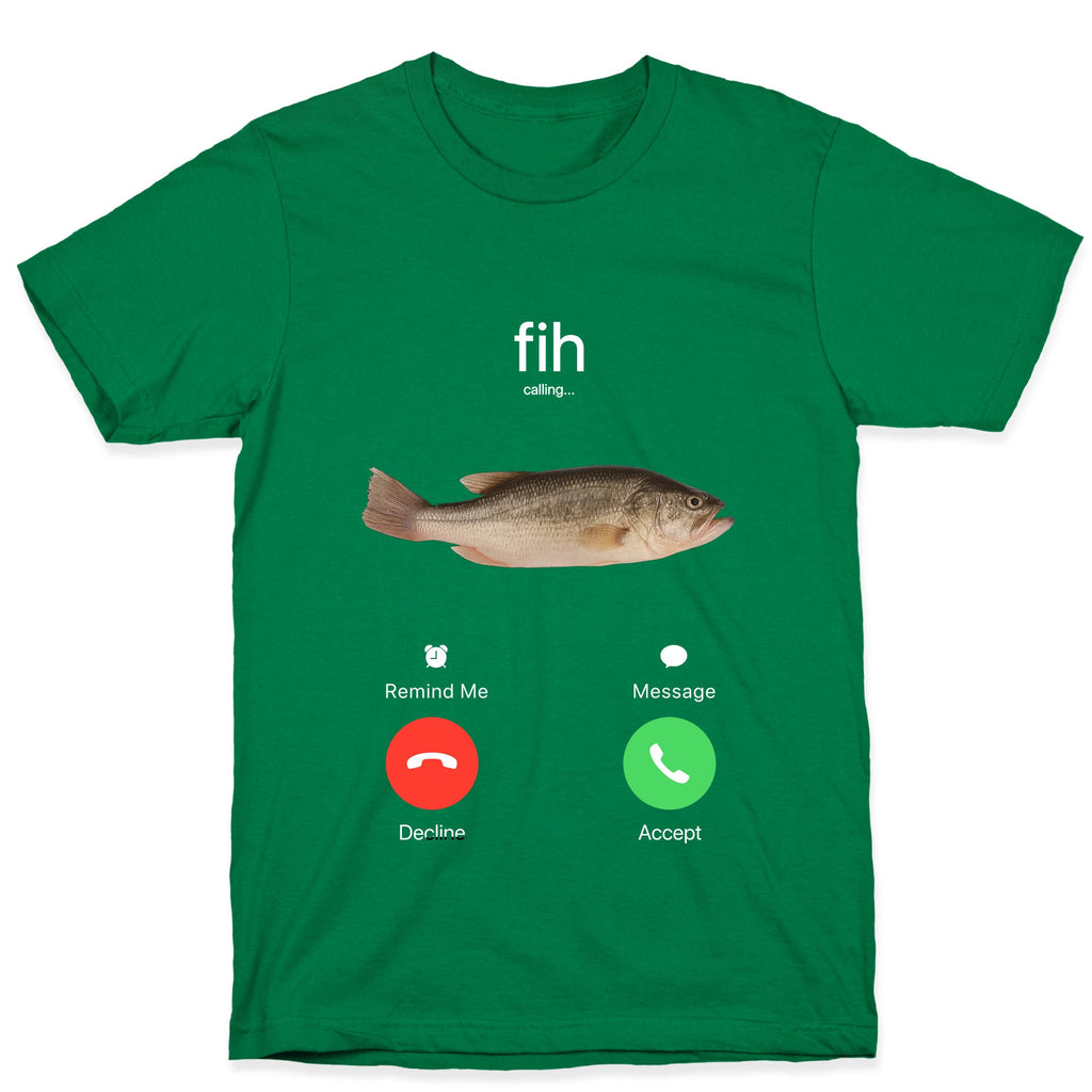 Fih Calling Me T-Shirt