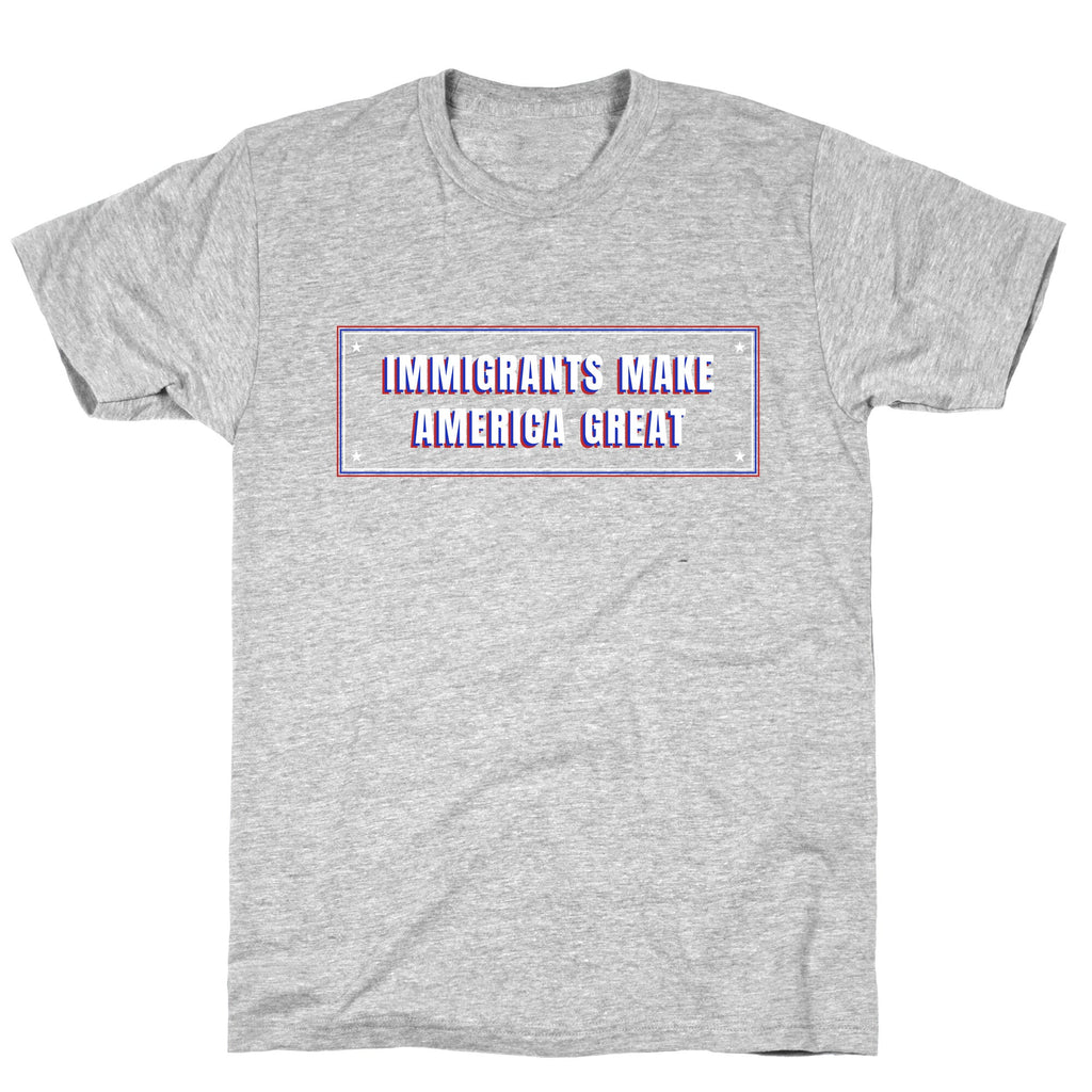 Immigrants Make America Great Anti Trump T-Shirt