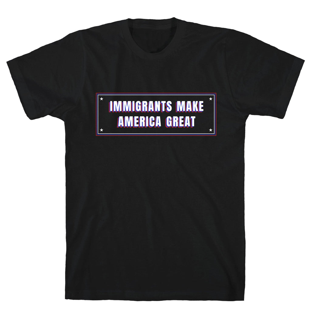 Immigrants Make America Great Anti Trump T-Shirt