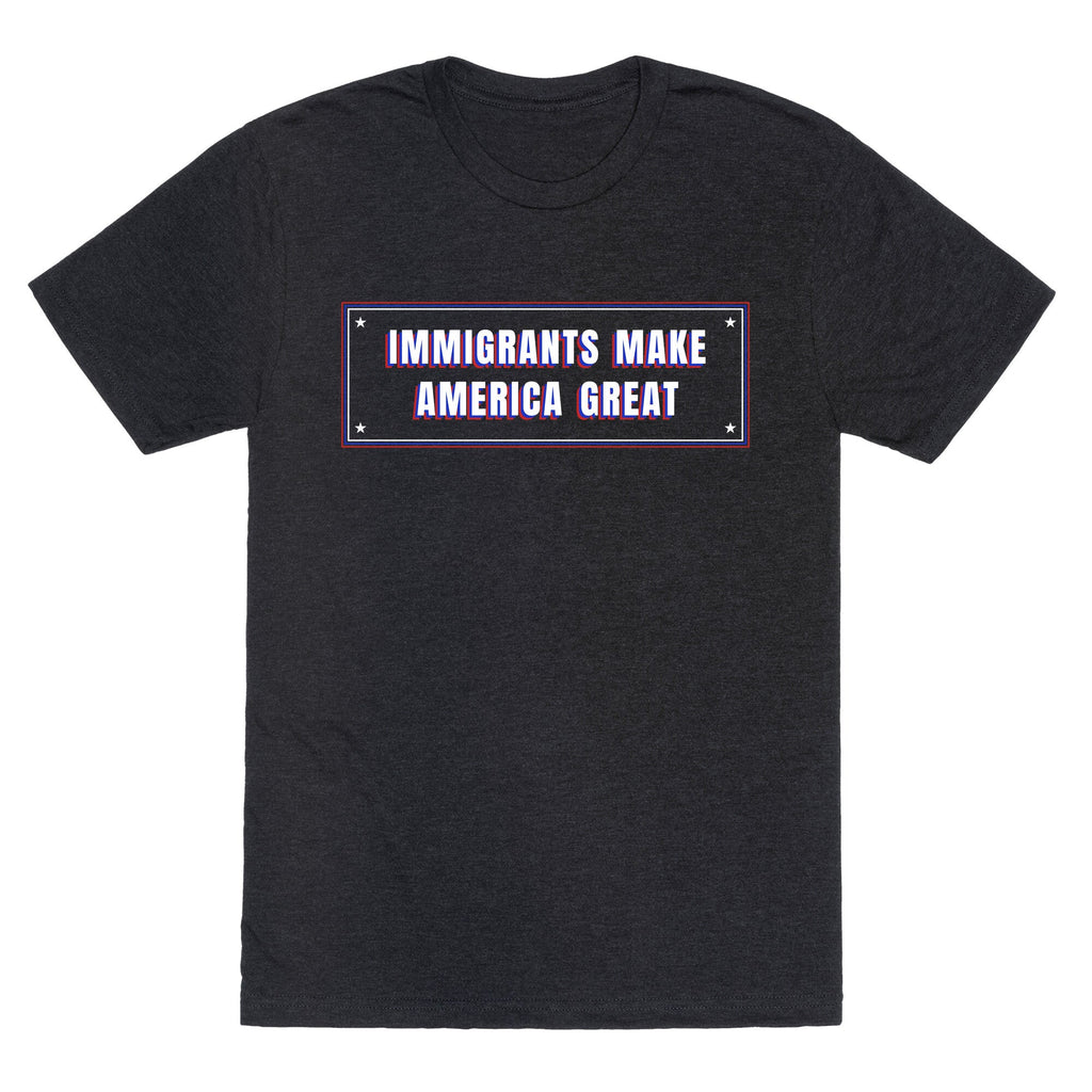 Immigrants Make America Great Anti Trump Unisex Triblend Tee