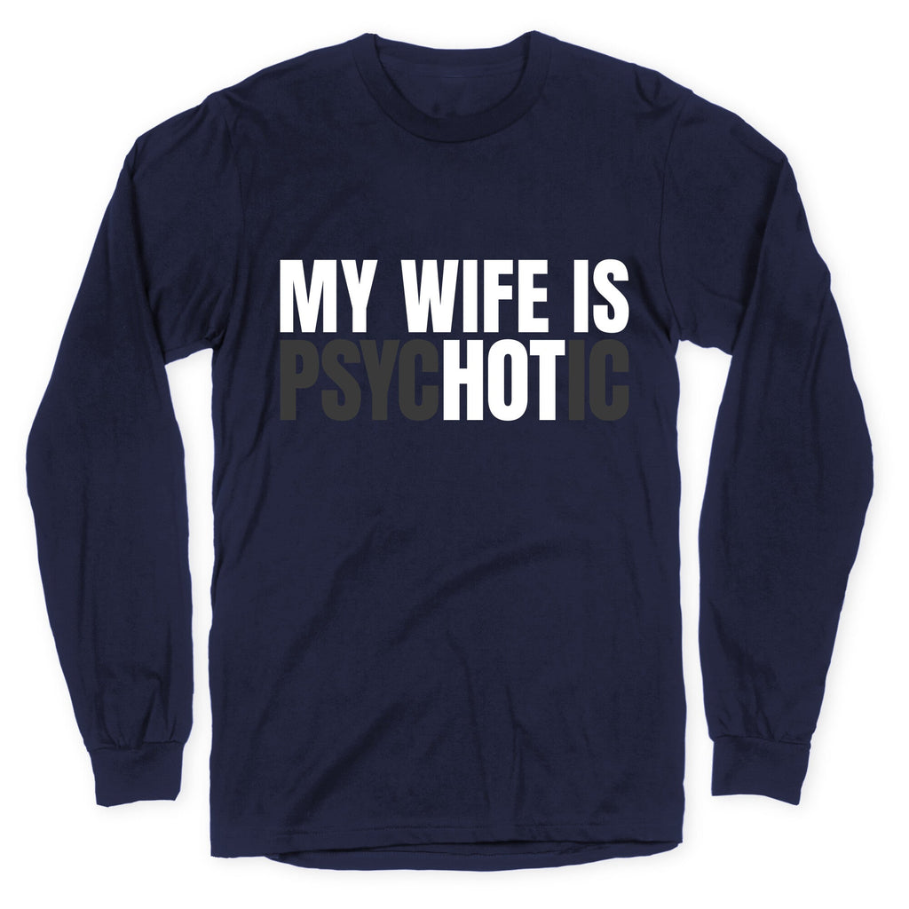 My Wife Is Psychotic Longsleeve Tee