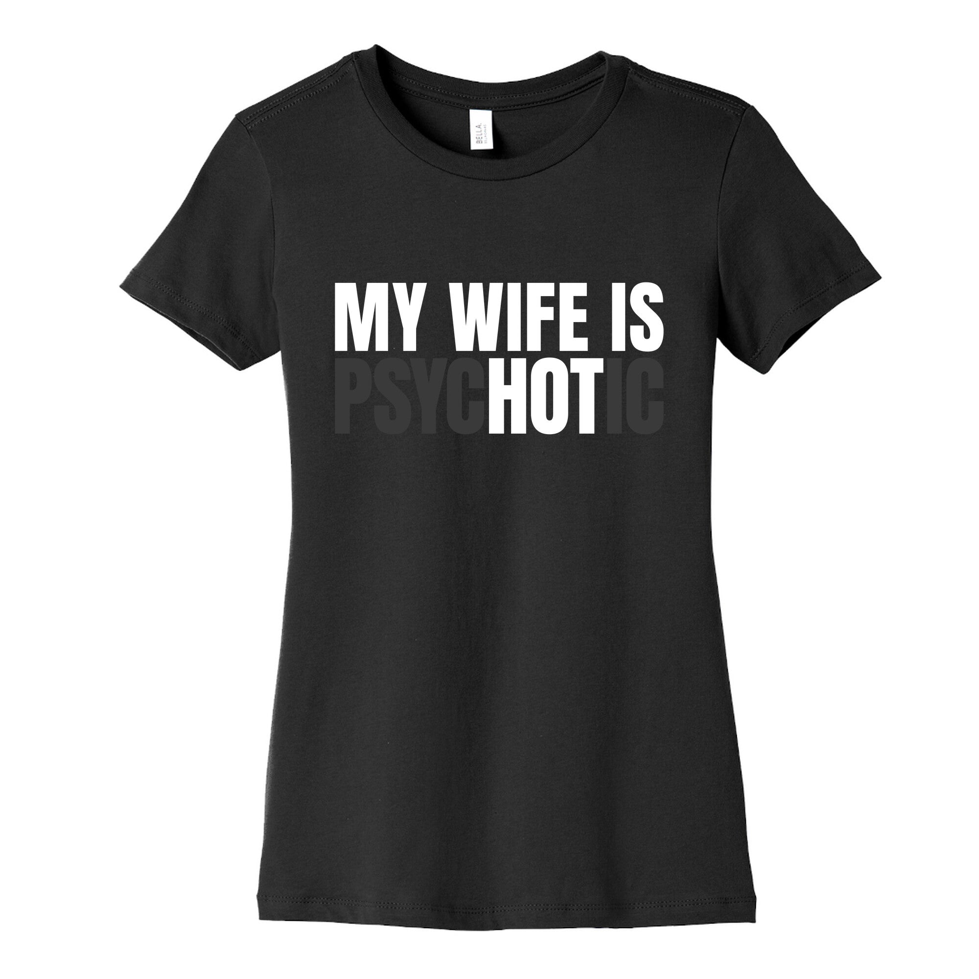 My Wife Is Psychotic Womens Cotton Tee