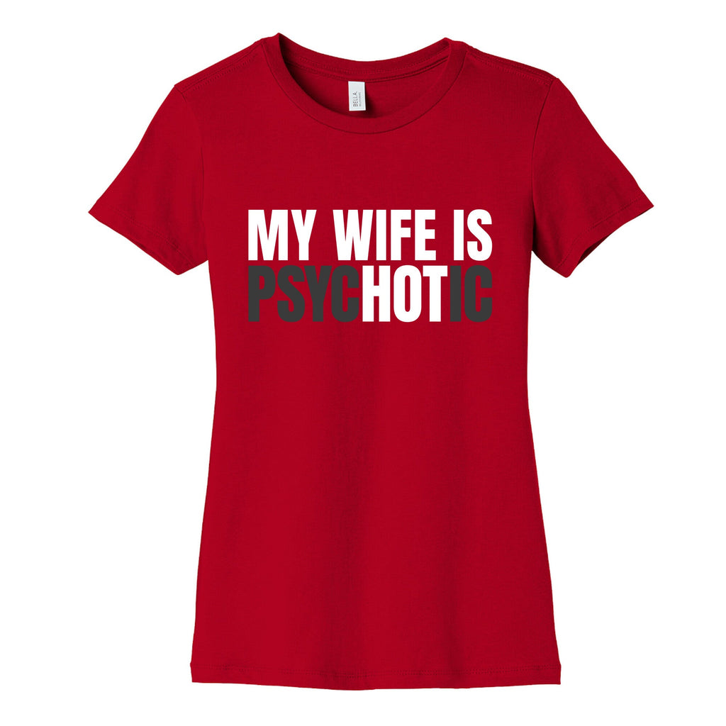 My Wife Is Psychotic Womens Cotton Tee