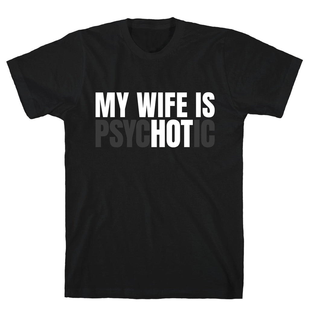 My Wife Is Psychotic T-Shirt