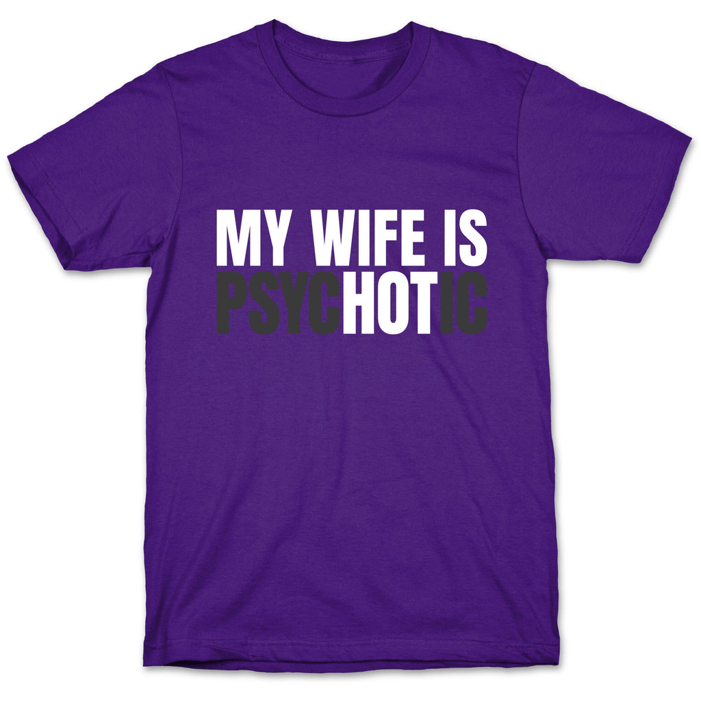 My Wife Is Psychotic T-Shirt