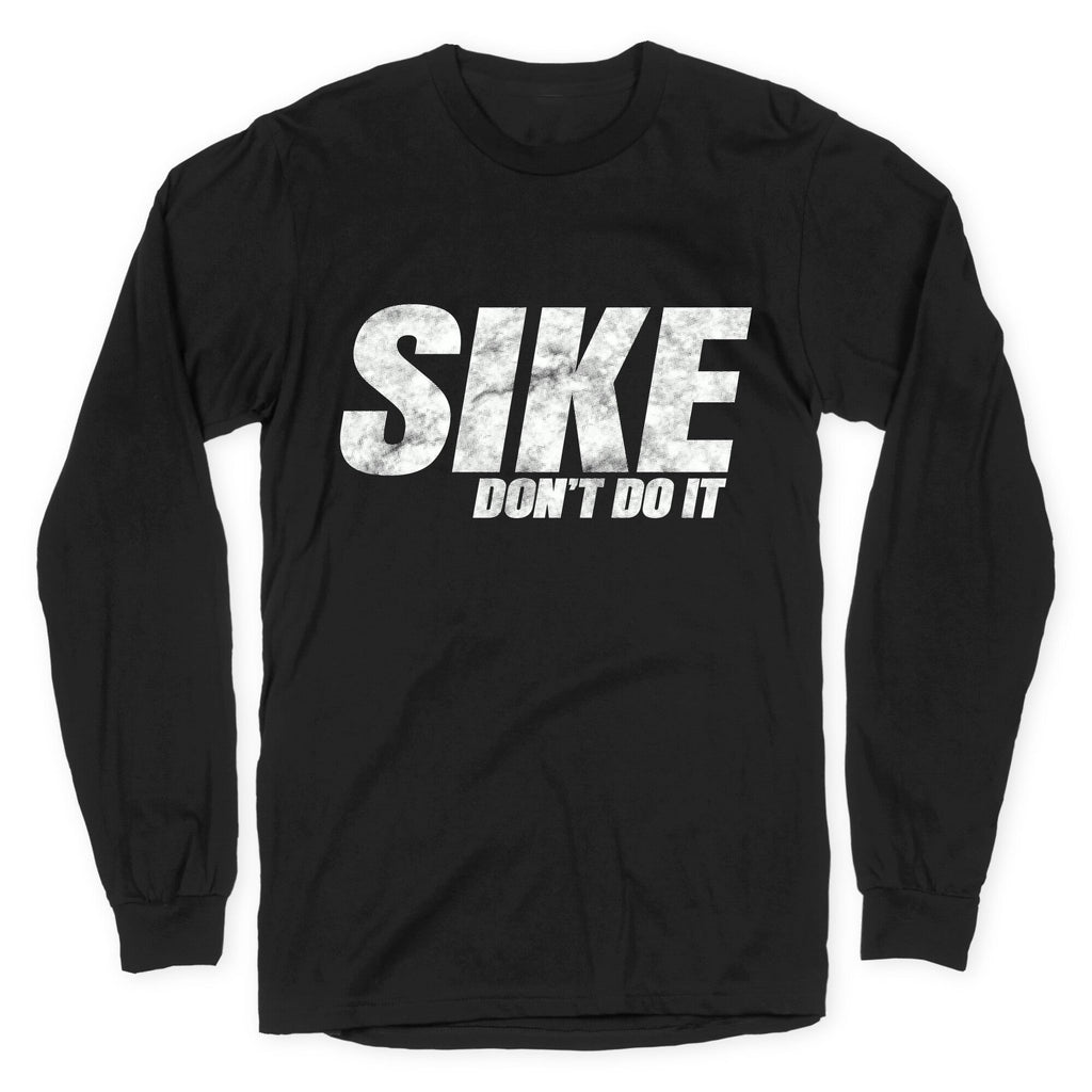 Sike Dont Do It Longsleeve Tee