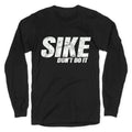 Sike Dont Do It Longsleeve Tee