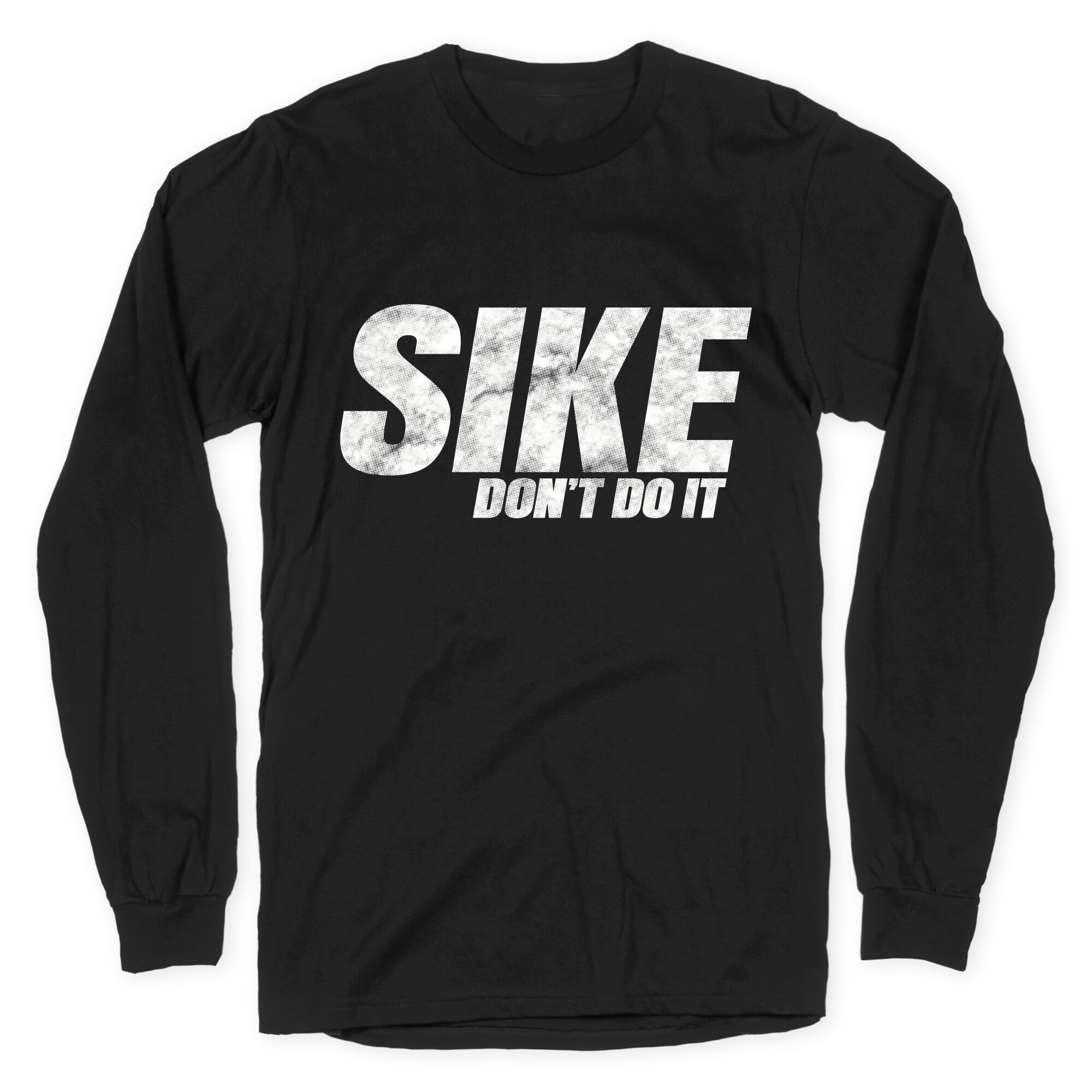 Sike Dont Do It Longsleeve Tee