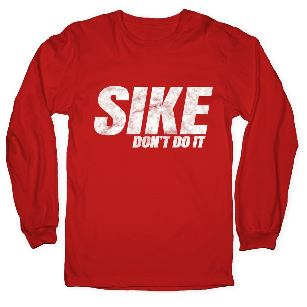 Sike Dont Do It Longsleeve Tee