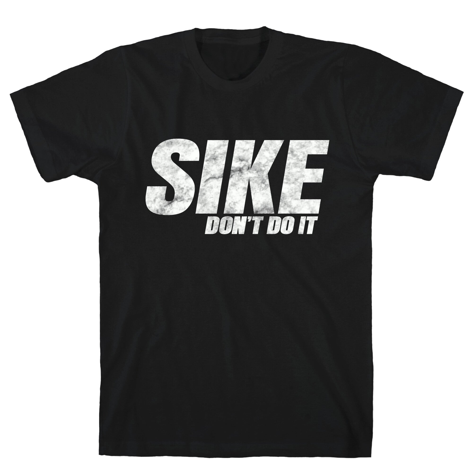Sike Dont Do It T-Shirt