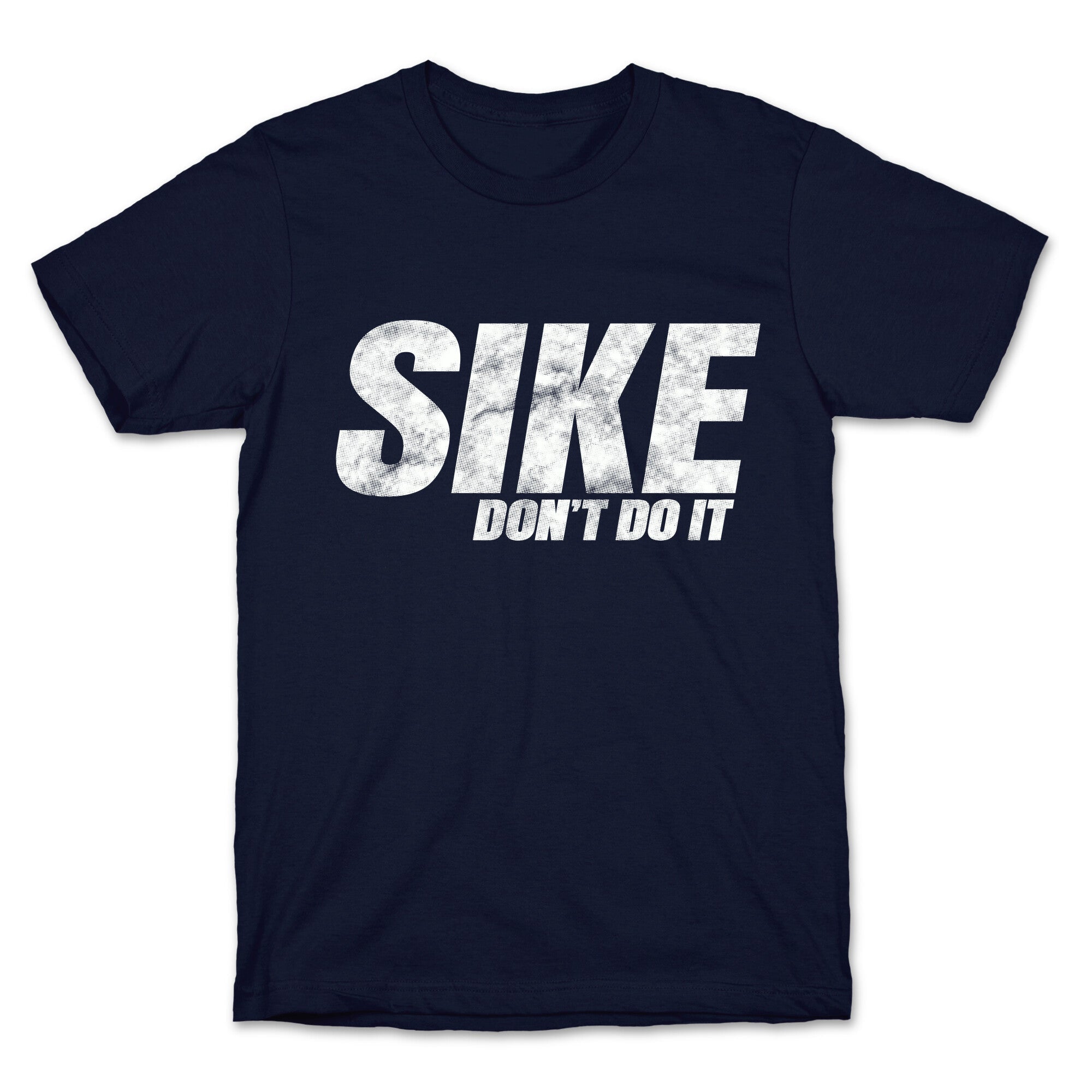 Sike Dont Do It T-Shirt