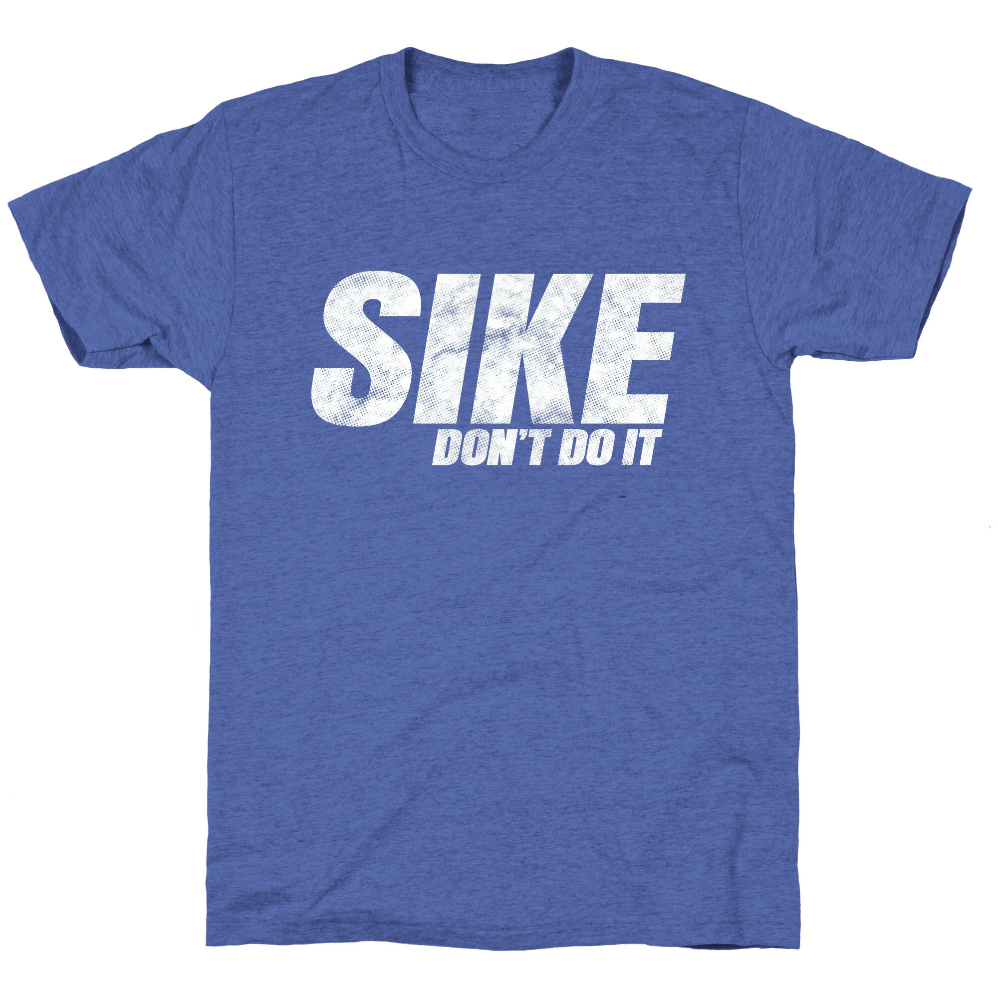 Sike Dont Do It Unisex Triblend Tee