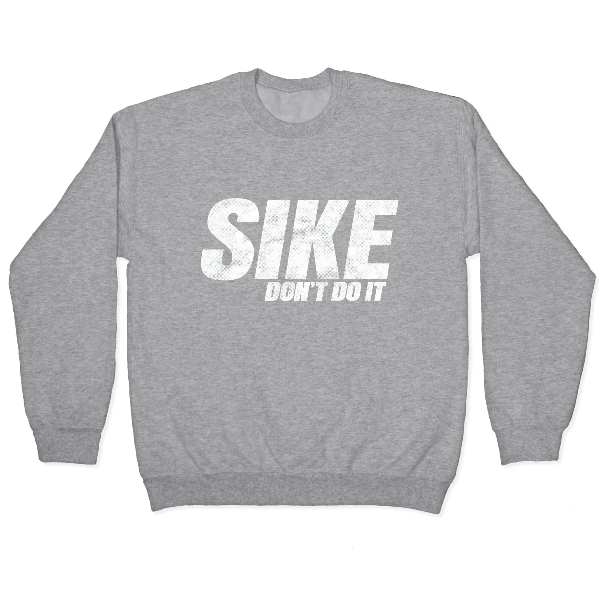 Sike Dont Do It Crewneck Sweatshirt
