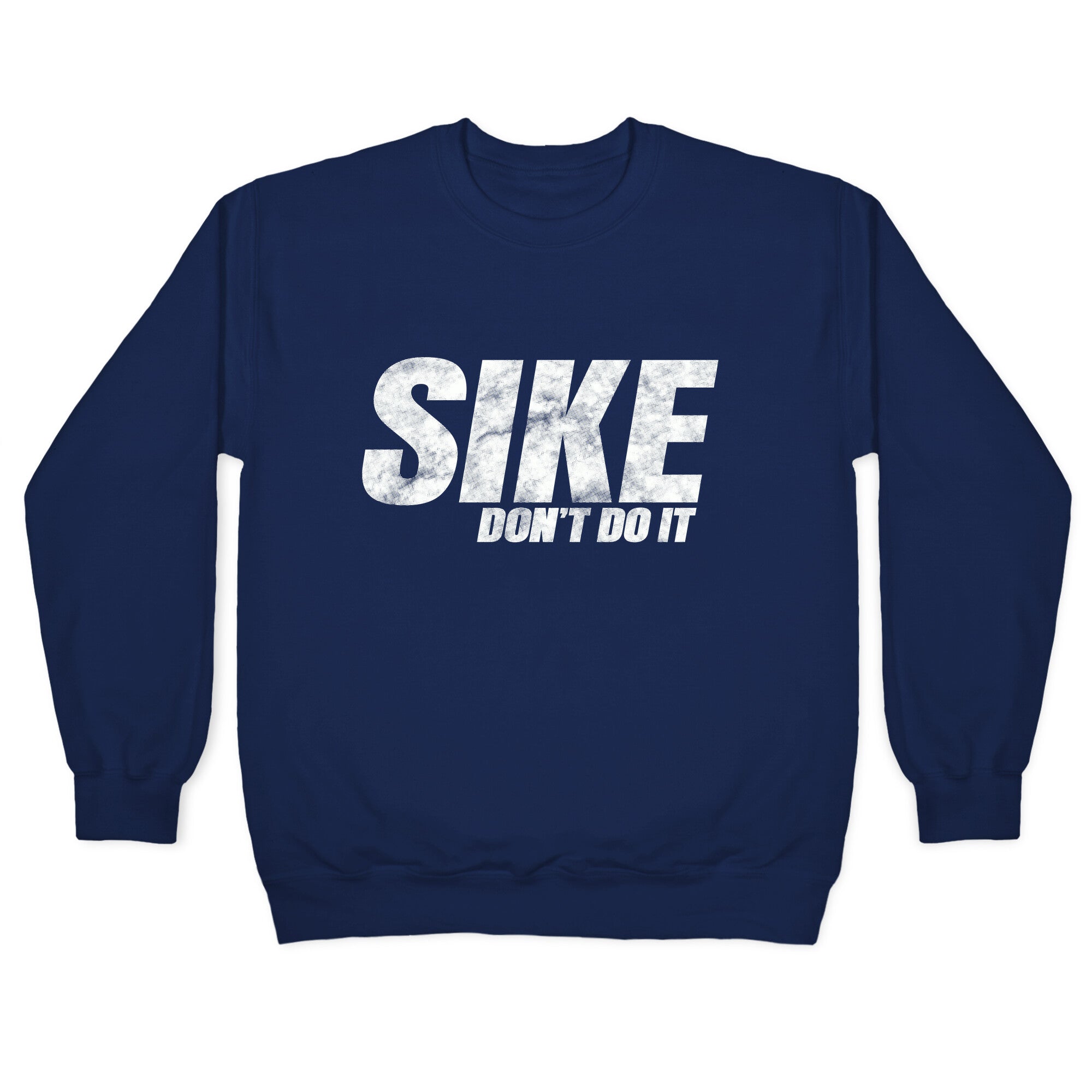Sike Dont Do It Crewneck Sweatshirt