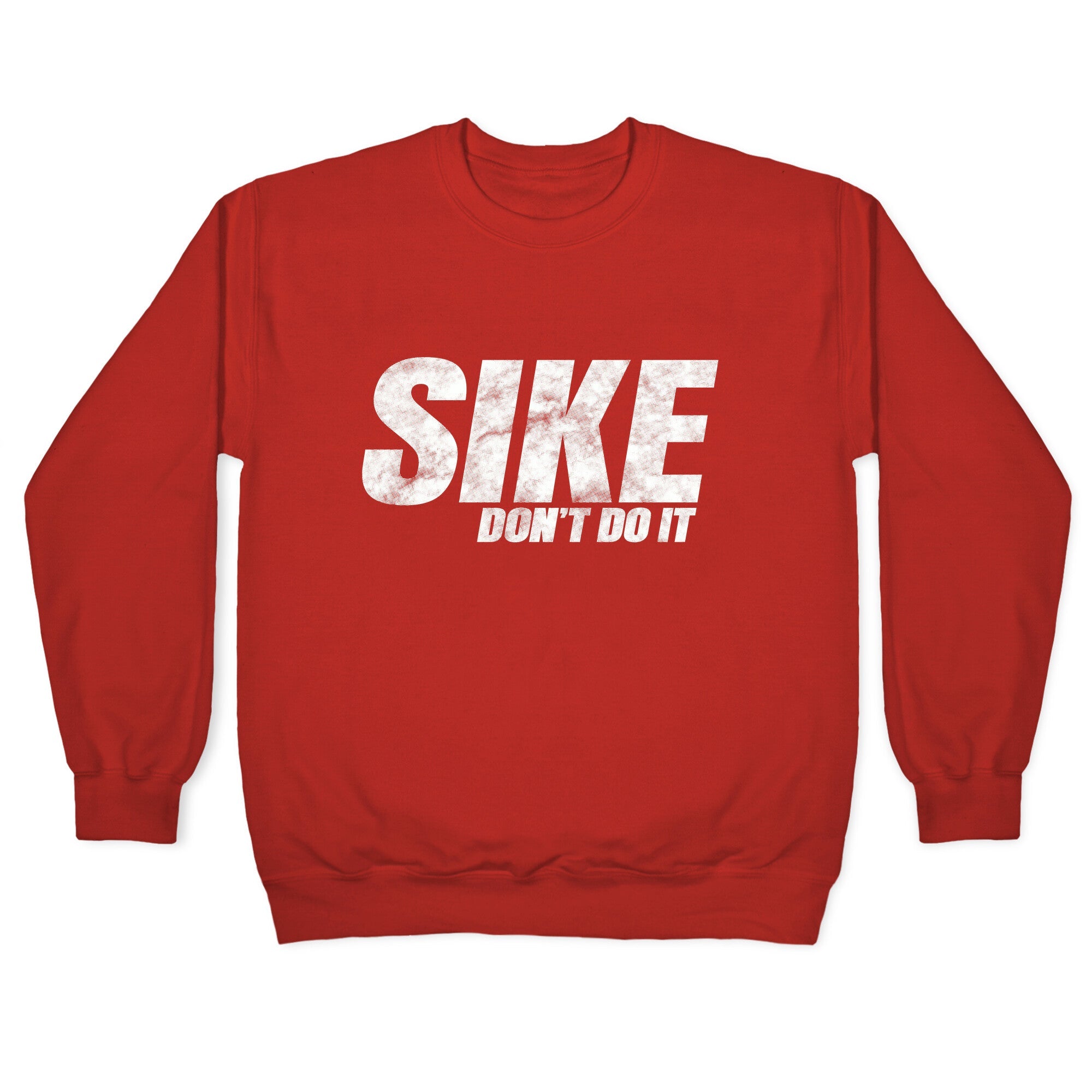 Sike Dont Do It Crewneck Sweatshirt