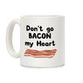 Dont Go Bacon My Heart Coffee Mug