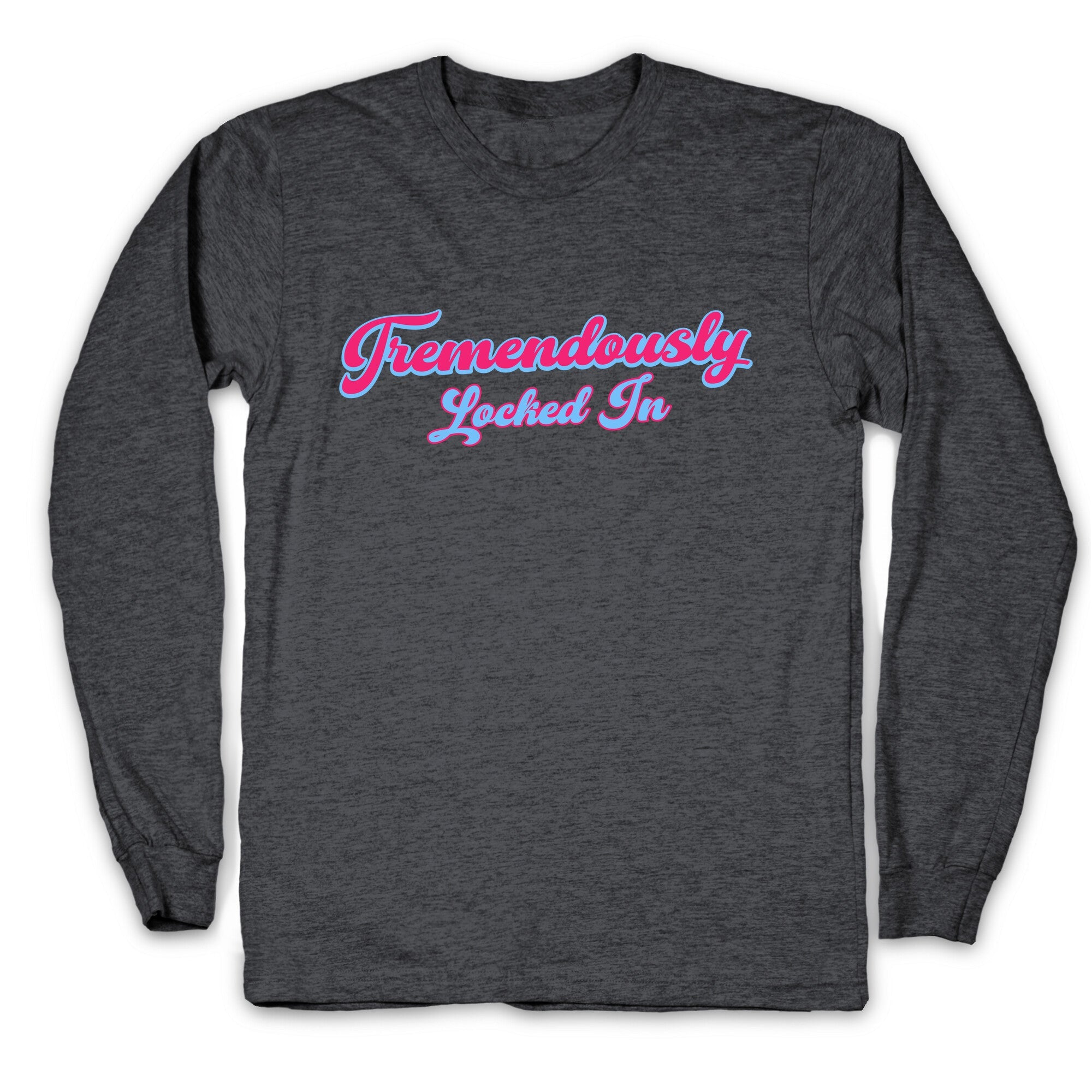 Tremendously Locked In Longsleeve Tee
