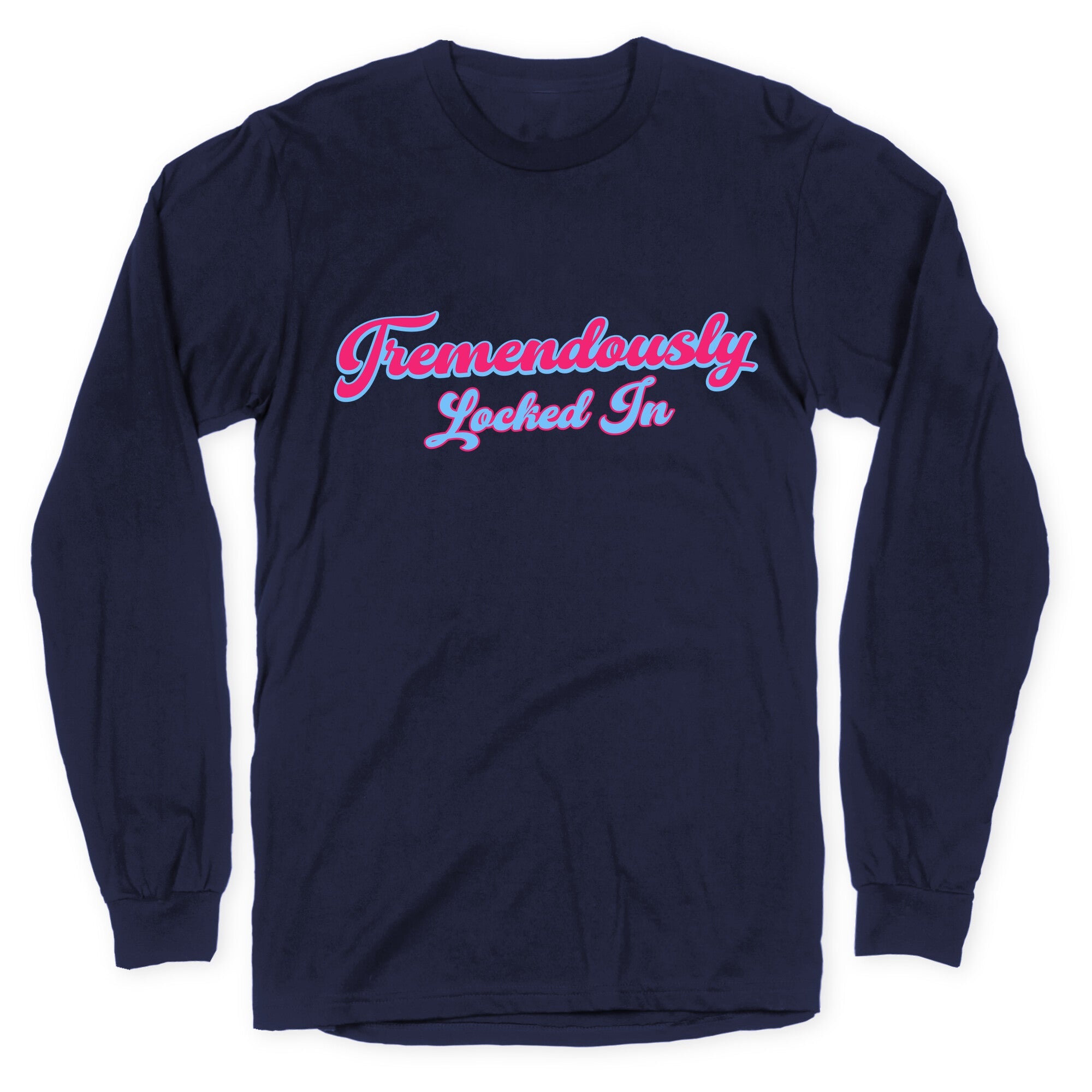 Tremendously Locked In Longsleeve Tee