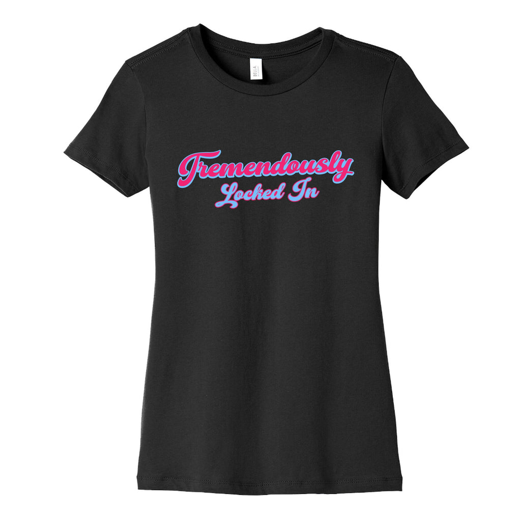 Tremendously Locked In Womens Cotton Tee