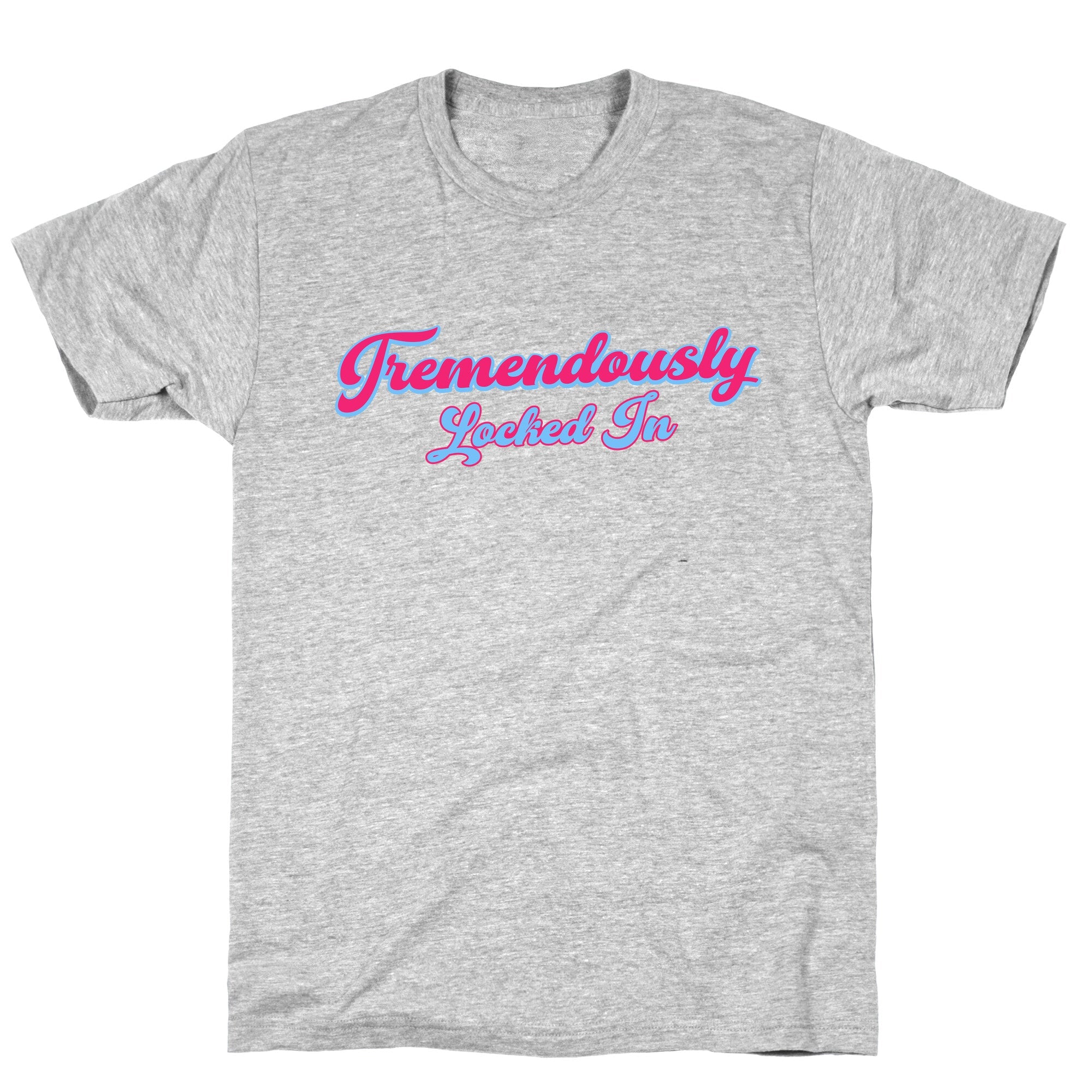 Tremendously Locked In T-Shirt