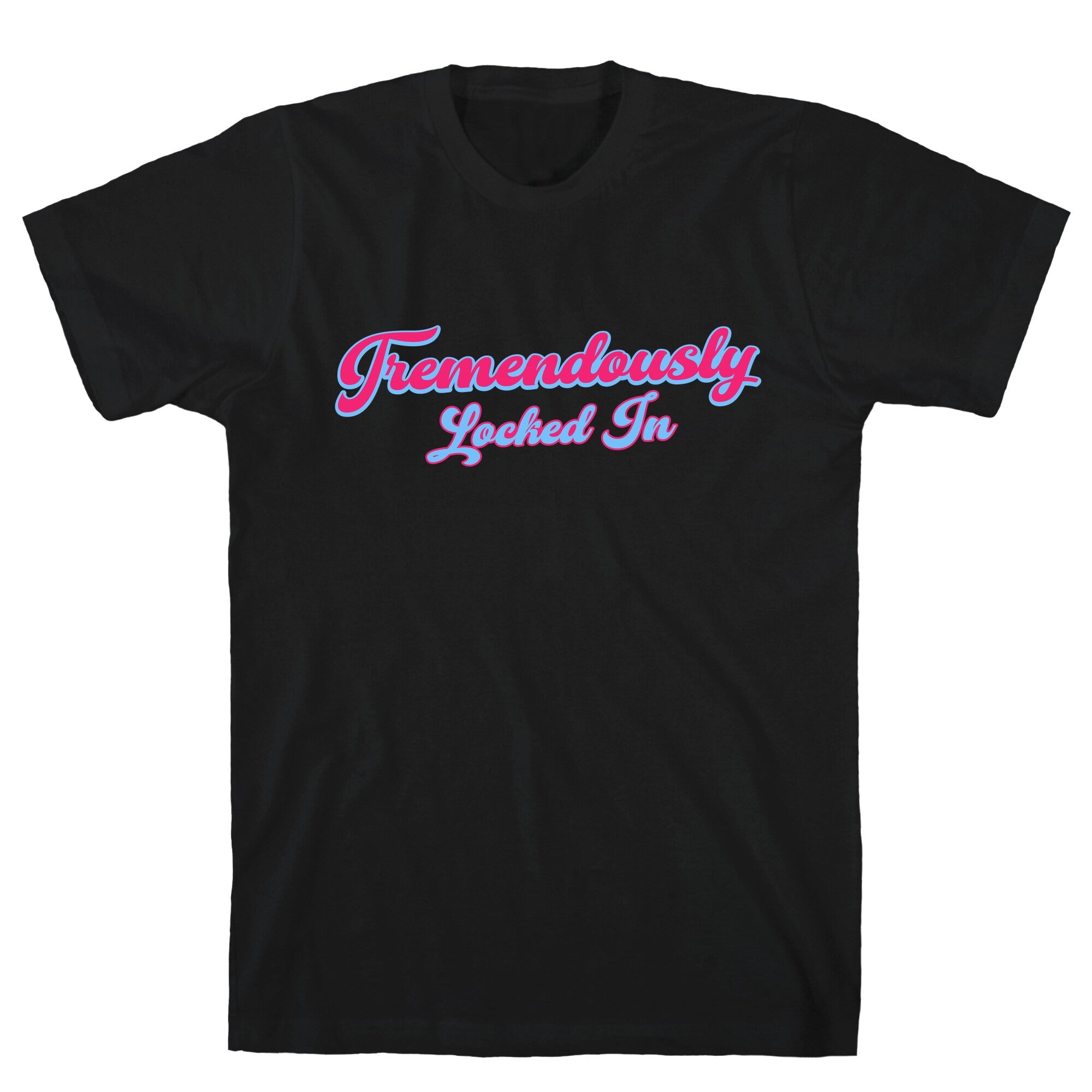 Tremendously Locked In T-Shirt
