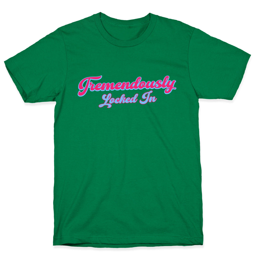 Tremendously Locked In T-Shirt