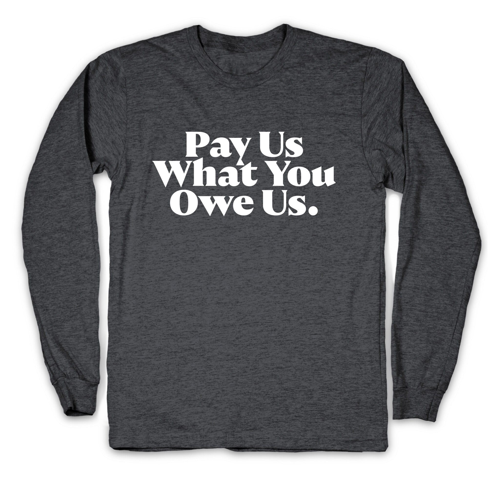 Pay Us What You Owe Us Longsleeve Tee