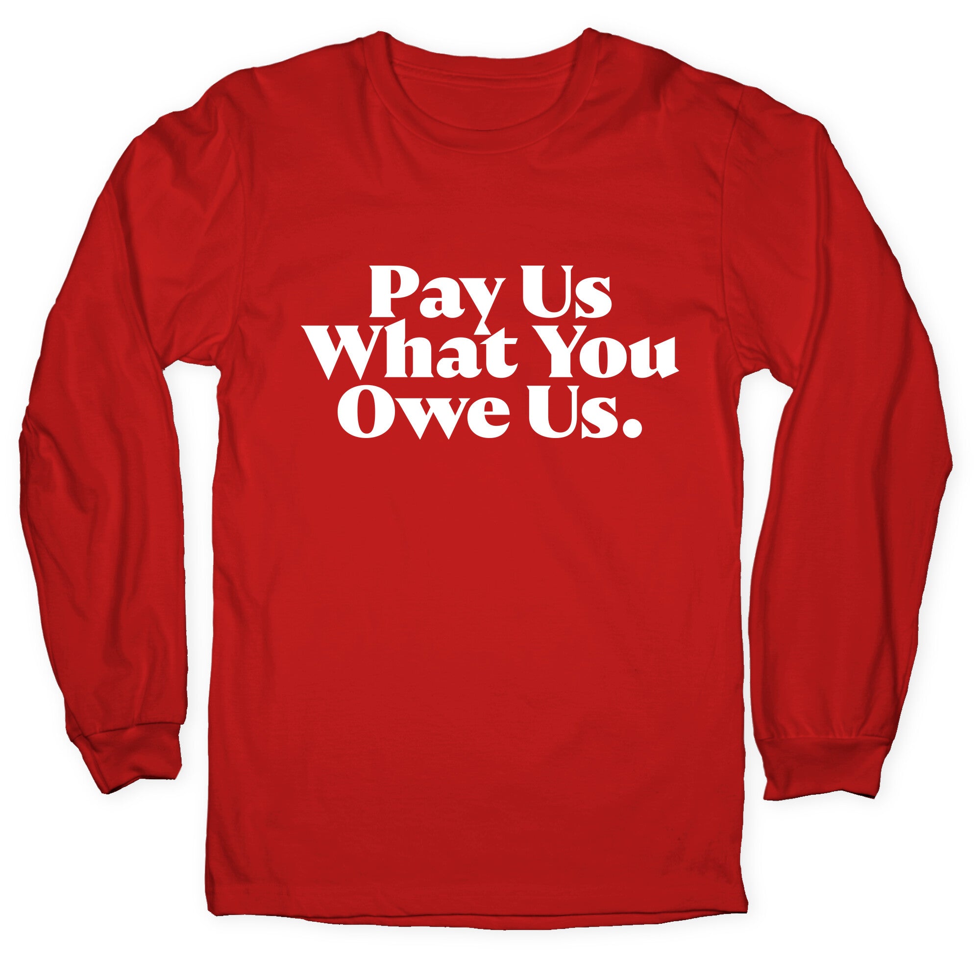 Pay Us What You Owe Us Longsleeve Tee