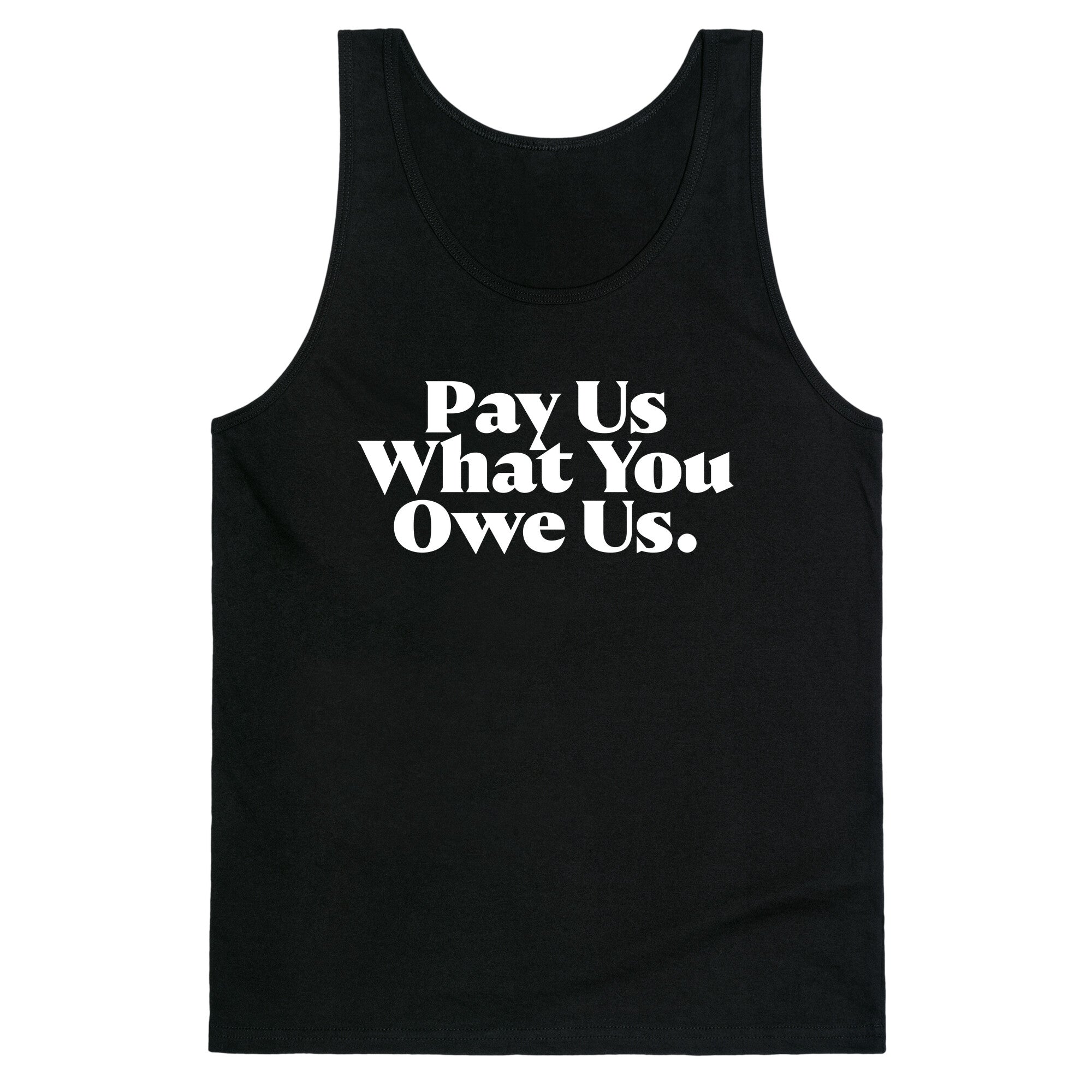 Pay Us What You Owe Us Tank Top