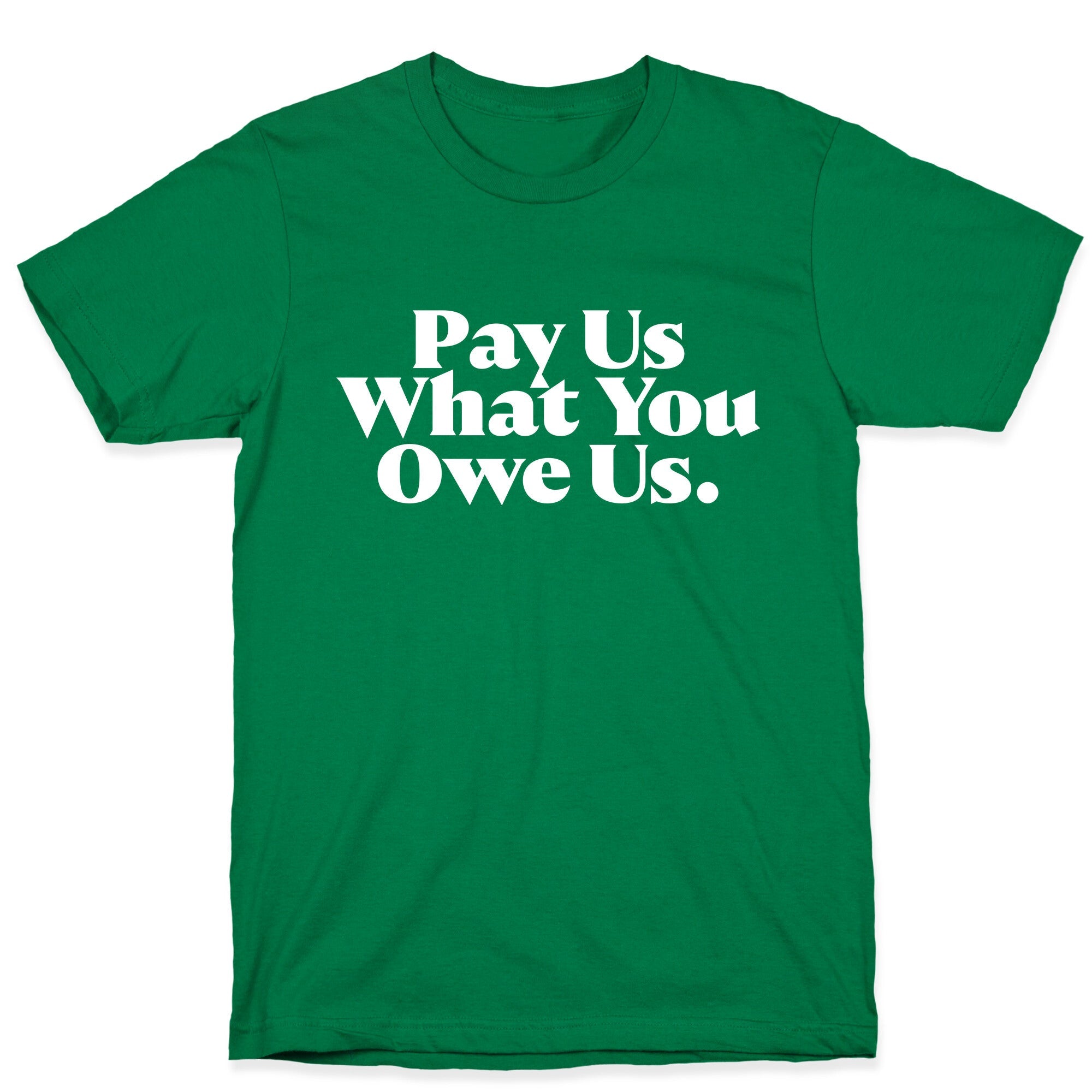 Pay Us What You Owe Us T-Shirt