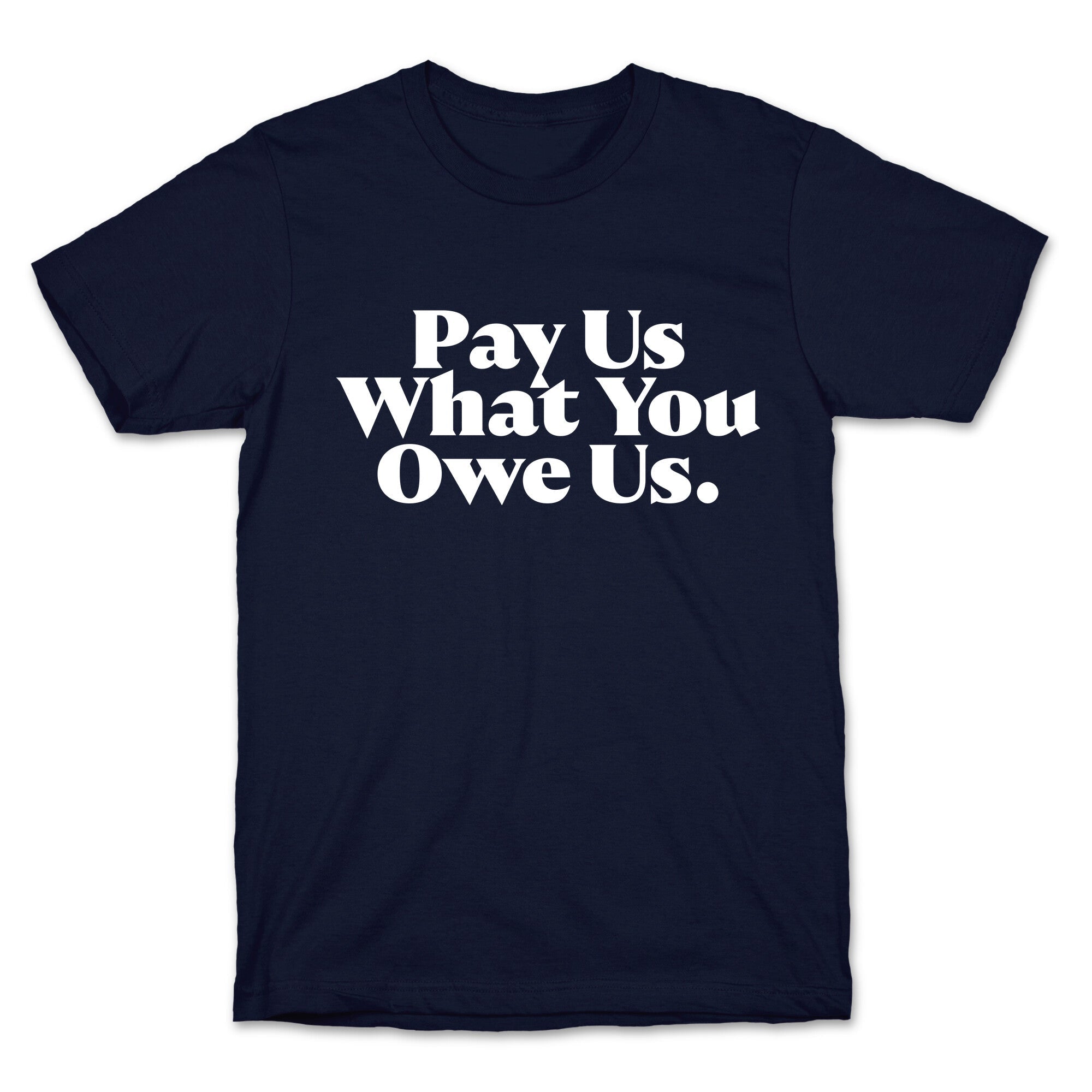 Pay Us What You Owe Us T-Shirt
