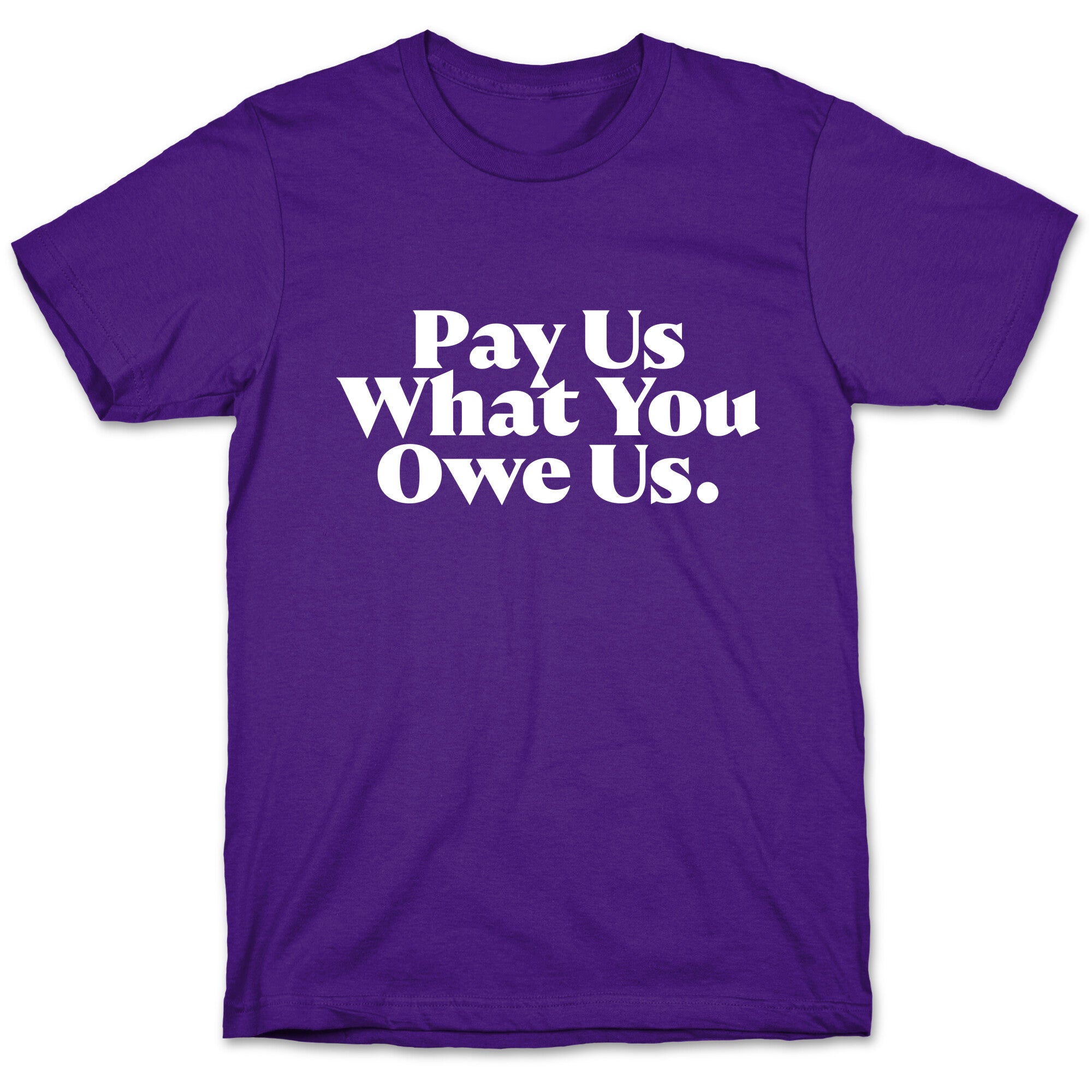 Pay Us What You Owe Us T-Shirt