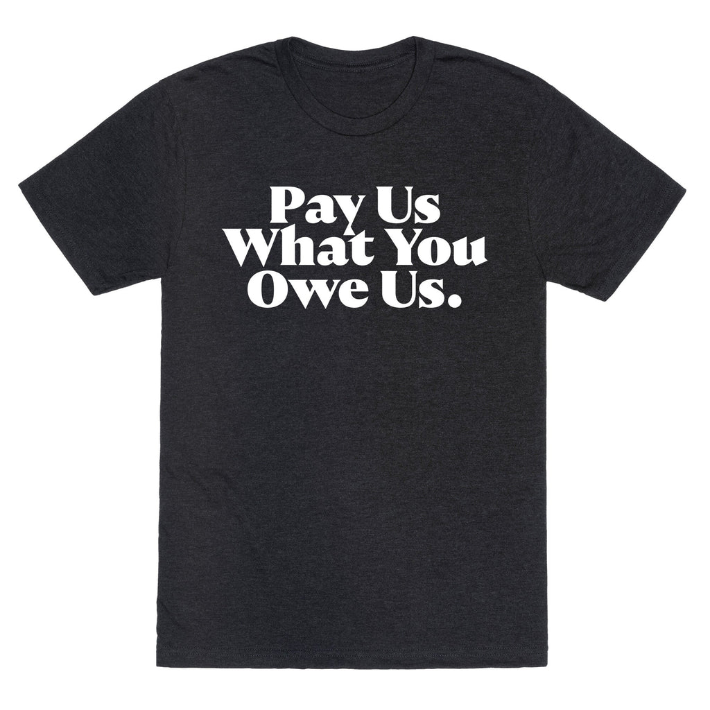 Pay Us What You Owe Us Unisex Triblend Tee