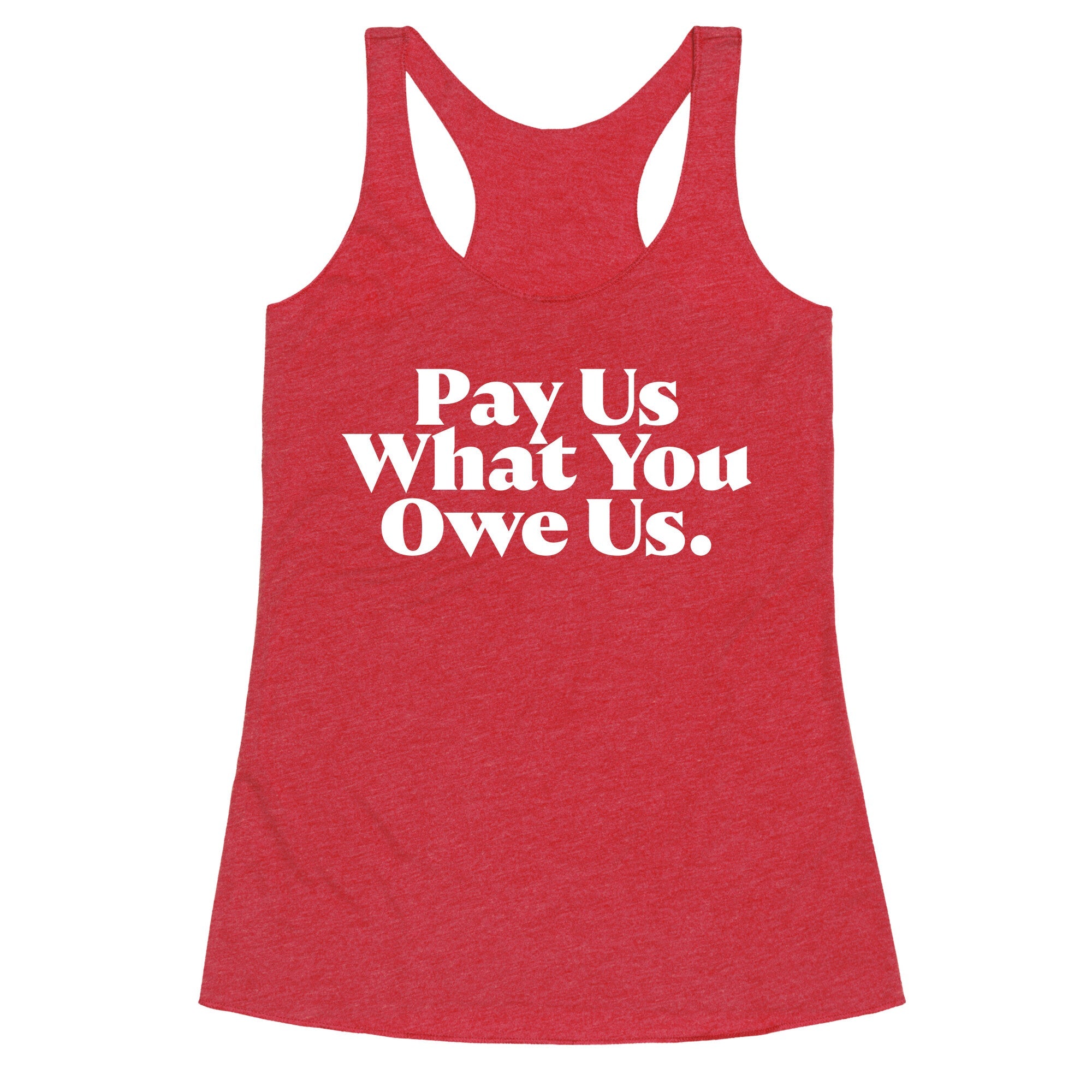 Pay Us What You Owe Us Racerback Tank