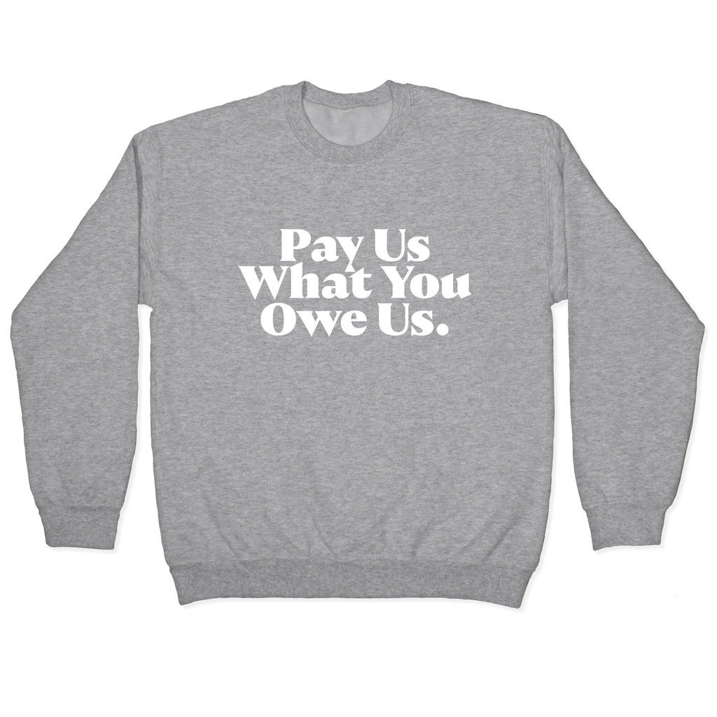 Pay Us What You Owe Us Crewneck Sweatshirt