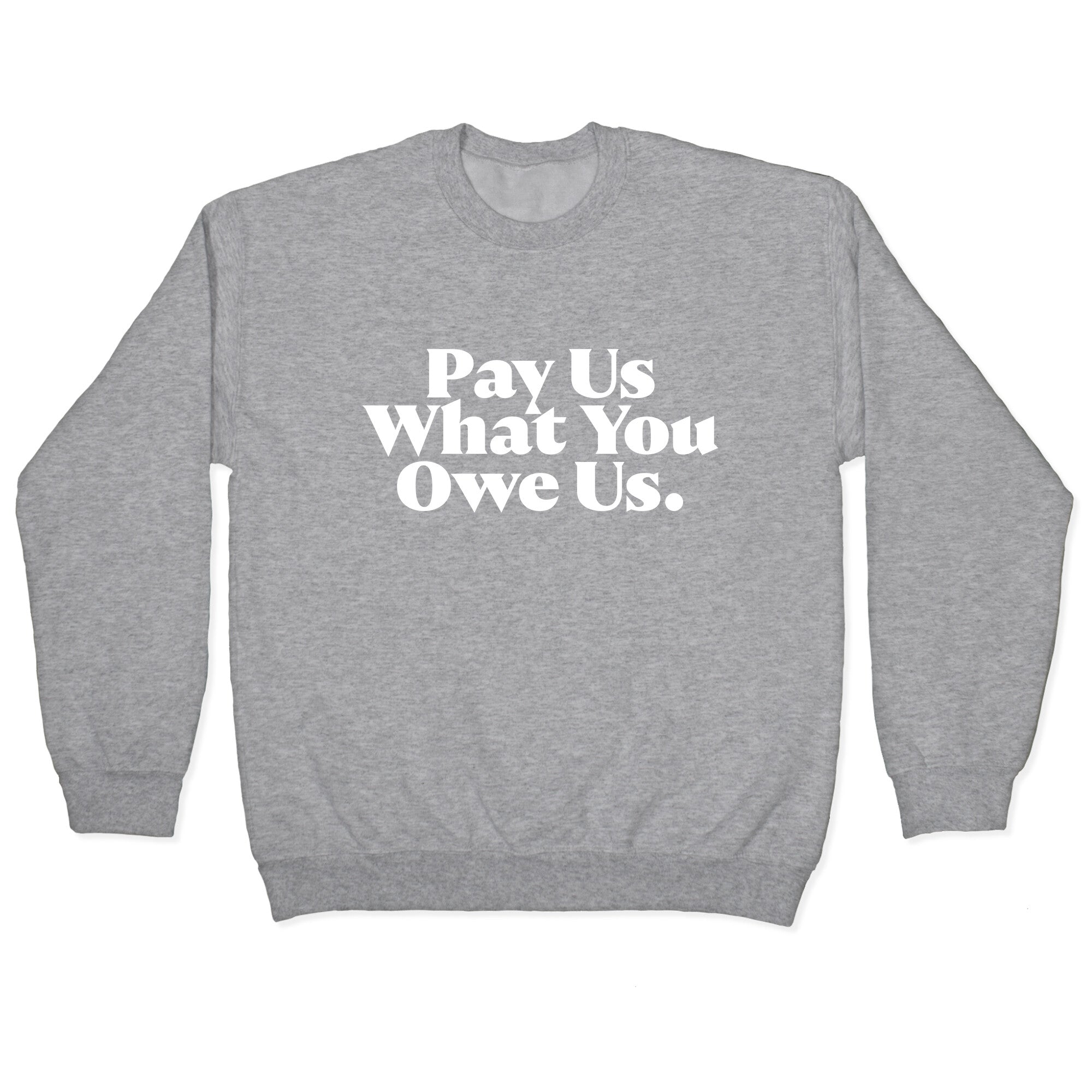 Pay Us What You Owe Us Crewneck Sweatshirt