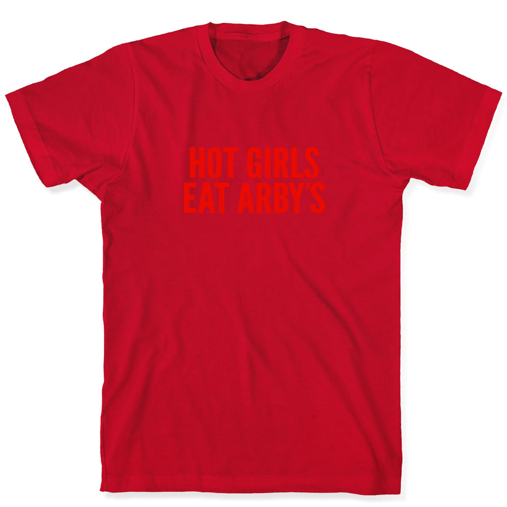 Hot Girls Eat Arbys T-Shirt