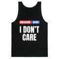 Breaking News I Dont Care Tank Top