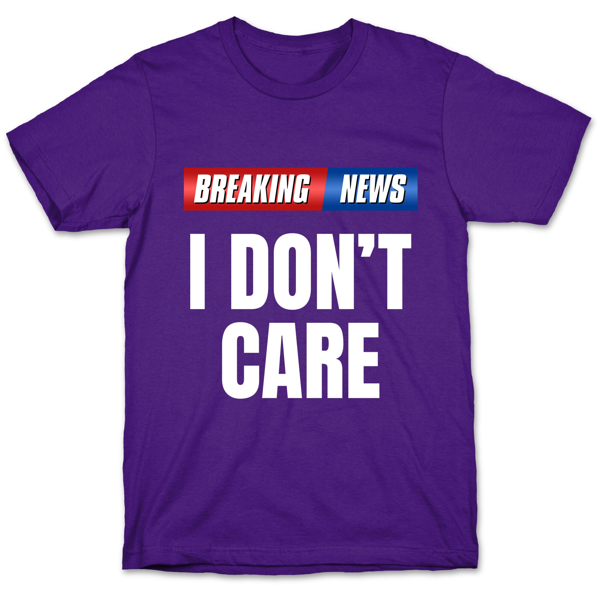 Breaking News I Dont Care T-Shirt